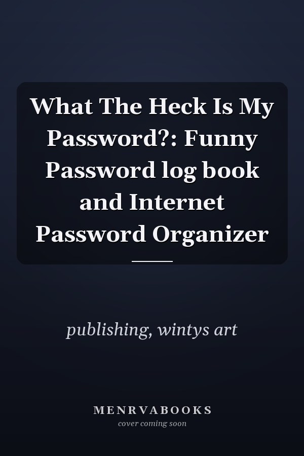What The Heck Is My Password?: Funny Password log book and Internet Password Organizer