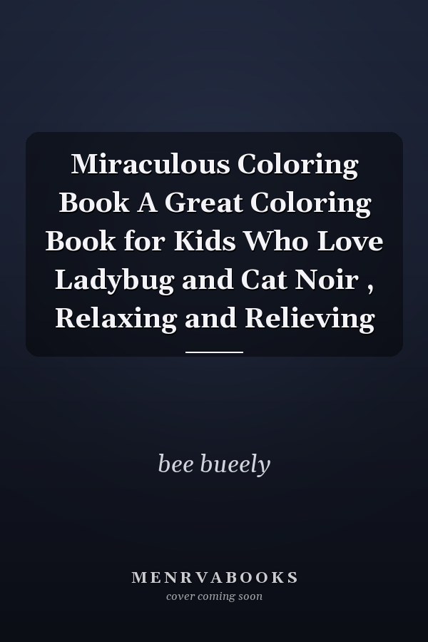 Miraculous Coloring Book A Great Coloring Book for Kids Who Love Ladybug and Cat Noir , Relaxing and Relieving