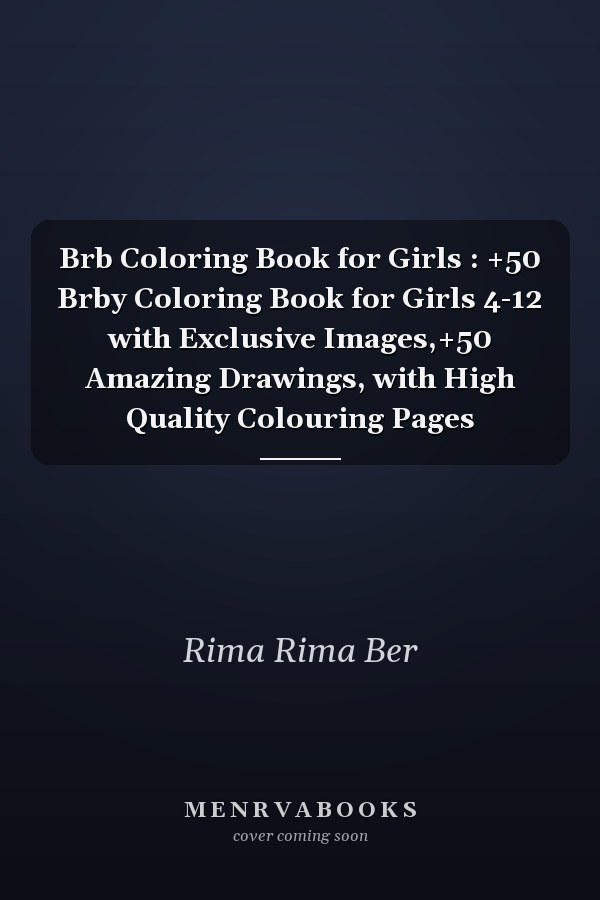 Brb Coloring Book for Girls : +50 Brby Coloring Book for Girls 4-12 with Exclusive Images,+50 Amazing Drawings, with High Quality Colouring Pages