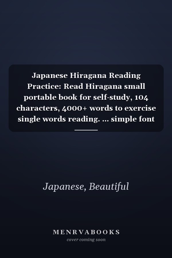 Japanese Hiragana Reading Practice: Read Hiragana small portable book for self-study, 104 characters, 4000+ words to exercise single words reading. ... simple font for easier reading, 5 X 8in.