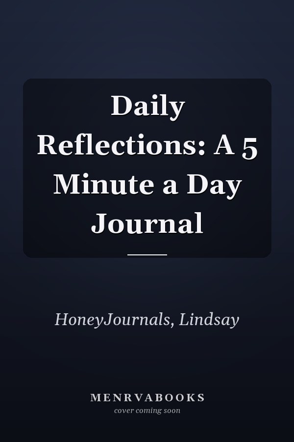 Daily Reflections: A 5 Minute a Day Journal