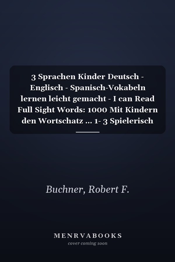 3 Sprachen Kinder Deutsch - Englisch - Spanisch-Vokabeln lernen leicht gemacht - I can Read Full Sight Words: 1000 Mit Kindern den Wortschatz ... 1- 3 Spielerisch lernen (German Edition)