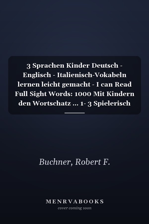 3 Sprachen Kinder Deutsch - Englisch - Italienisch-Vokabeln lernen leicht gemacht - I can Read Full Sight Words: 1000 Mit Kindern den Wortschatz ... 1- 3 Spielerisch lernen (German Edition)