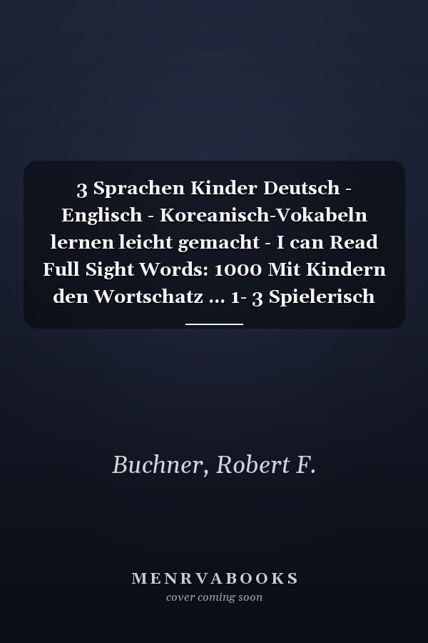 3 Sprachen Kinder Deutsch - Englisch - Koreanisch-Vokabeln lernen leicht gemacht - I can Read Full Sight Words: 1000 Mit Kindern den Wortschatz ... 1- 3 Spielerisch lernen (German Edition)