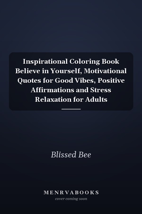 Inspirational Coloring Book Believe in Yourself, Motivational Quotes for Good Vibes, Positive Affirmations and Stress Relaxation for Adults