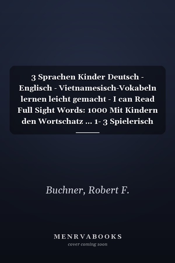 3 Sprachen Kinder Deutsch - Englisch - Vietnamesisch-Vokabeln lernen leicht gemacht - I can Read Full Sight Words: 1000 Mit Kindern den Wortschatz ... 1- 3 Spielerisch lernen (German Edition)