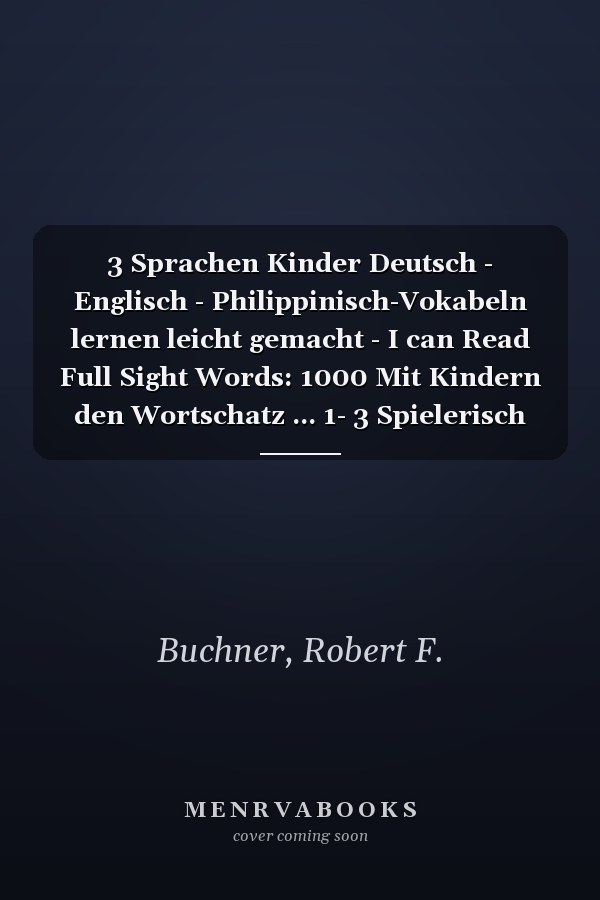 3 Sprachen Kinder Deutsch - Englisch - Philippinisch-Vokabeln lernen leicht gemacht - I can Read Full Sight Words: 1000 Mit Kindern den Wortschatz ... 1- 3 Spielerisch lernen (German Edition)