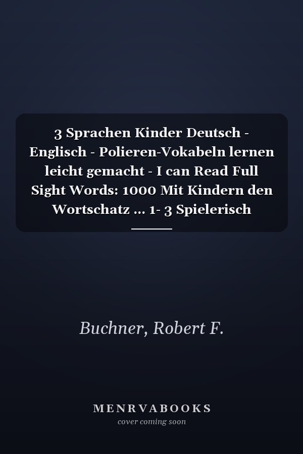 3 Sprachen Kinder Deutsch - Englisch - Polieren-Vokabeln lernen leicht gemacht - I can Read Full Sight Words: 1000 Mit Kindern den Wortschatz ... 1- 3 Spielerisch lernen (German Edition)