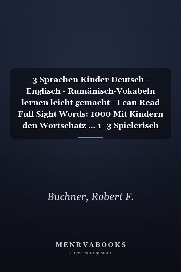 3 Sprachen Kinder Deutsch - Englisch - Rumänisch-Vokabeln lernen leicht gemacht - I can Read Full Sight Words: 1000 Mit Kindern den Wortschatz ... 1- 3 Spielerisch lernen (German Edition)
