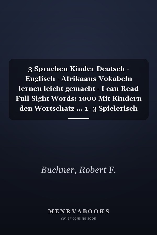 3 Sprachen Kinder Deutsch - Englisch - Afrikaans-Vokabeln lernen leicht gemacht - I can Read Full Sight Words: 1000 Mit Kindern den Wortschatz ... 1- 3 Spielerisch lernen (German Edition)