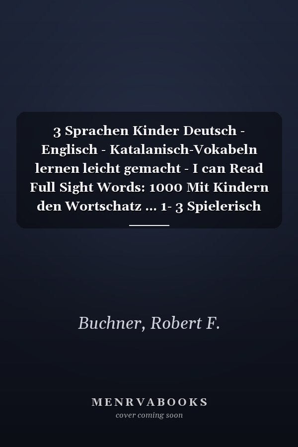 3 Sprachen Kinder Deutsch - Englisch - Katalanisch-Vokabeln lernen leicht gemacht - I can Read Full Sight Words: 1000 Mit Kindern den Wortschatz ... 1- 3 Spielerisch lernen (German Edition)