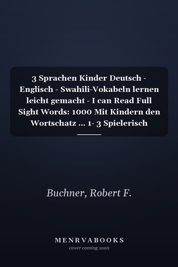 3 Sprachen Kinder Deutsch - Englisch - Swahili-Vokabeln lernen leicht gemacht - I can Read Full Sight Words: 1000 Mit Kindern den Wortschatz ... 1- 3 Spielerisch lernen (German Edition)