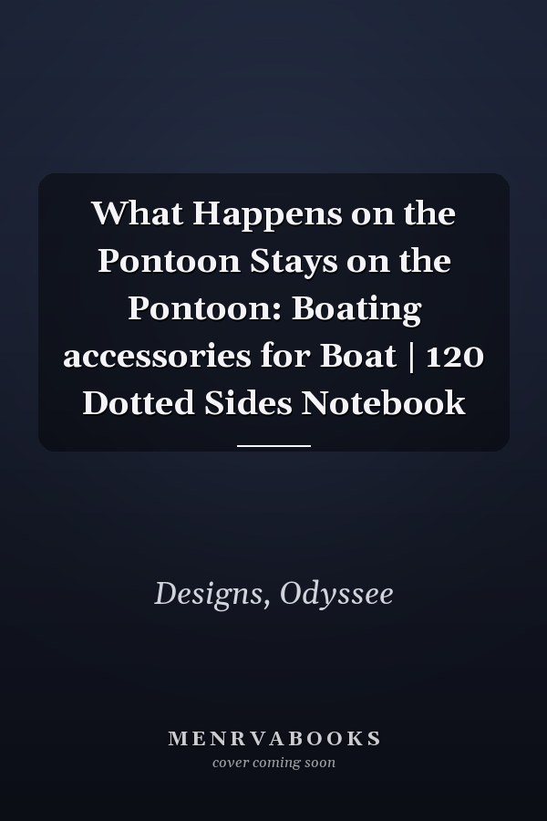 What Happens on the Pontoon Stays on the Pontoon: Boating accessories for Boat | 120 Dotted Sides Notebook