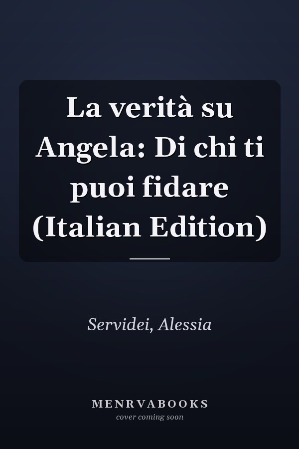 La verità su Angela: Di chi ti puoi fidare (Italian Edition)