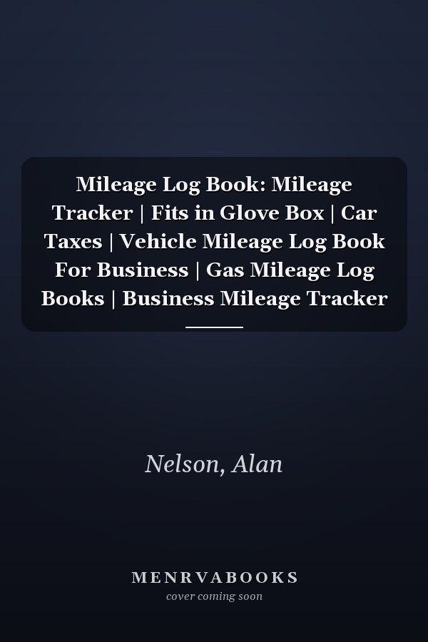 Mileage Log Book: Mileage Tracker | Fits in Glove Box | Car Taxes | Vehicle Mileage Log Book For Business | Gas Mileage Log Books | Business Mileage Tracker