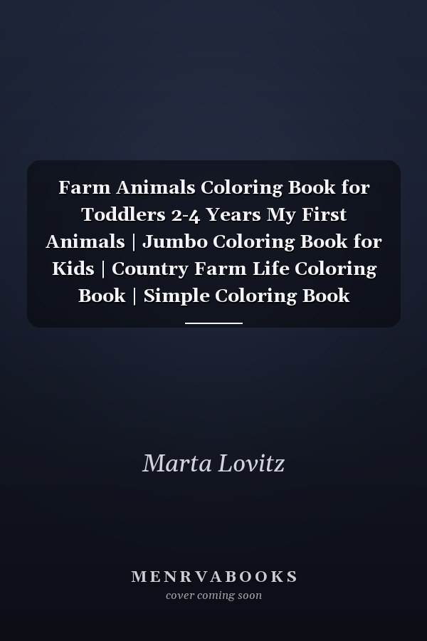 Farm Animals Coloring Book for Toddlers 2-4 Years My First Animals | Jumbo Coloring Book for Kids | Country Farm Life Coloring Book | Simple Coloring Book Toddlers Kids | Modern Montessori