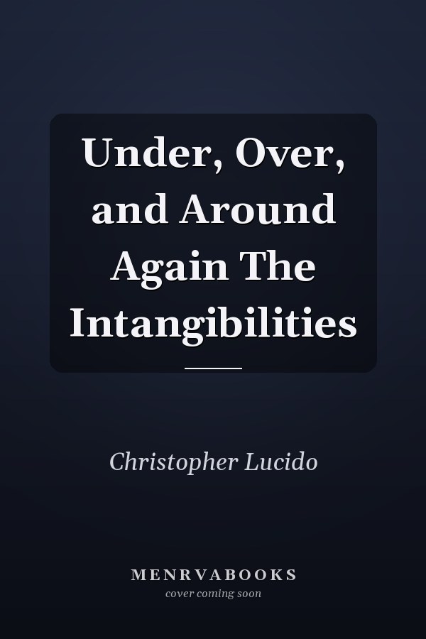 Under, Over, and Around Again The Intangibilities