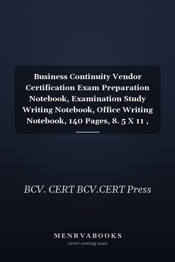 Business Continuity Vendor Certification Exam Preparation Notebook, Examination Study Writing Notebook, Office Writing Notebook, 140 Pages, 8. 5 X 11 , Glossy Cover
