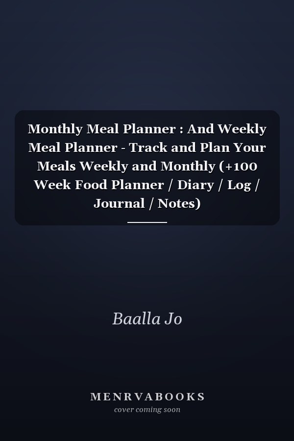 Monthly Meal Planner : And Weekly Meal Planner - Track and Plan Your Meals Weekly and Monthly (+100 Week Food Planner / Diary / Log / Journal / Notes)
