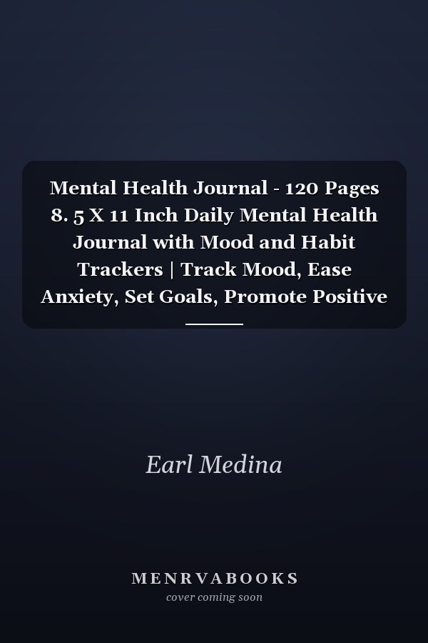Mental Health Journal - 120 Pages 8. 5 X 11 Inch Daily Mental Health Journal with Mood and Habit Trackers | Track Mood, Ease Anxiety, Set Goals, Promote Positive Thinking and Gratitude-Vol 11