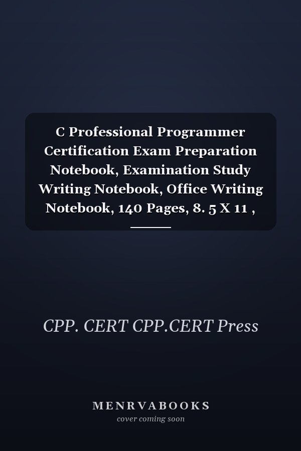 C Professional Programmer Certification Exam Preparation Notebook, Examination Study Writing Notebook, Office Writing Notebook, 140 Pages, 8. 5 X 11 , Glossy Cover