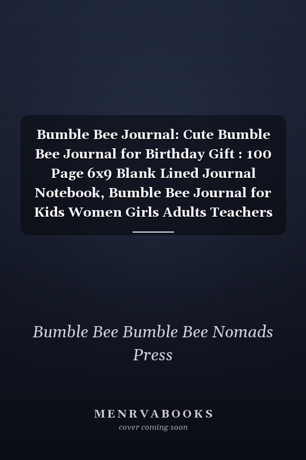 Bumble Bee Journal: Cute Bumble Bee Journal for Birthday Gift : 100 Page 6x9 Blank Lined Journal Notebook, Bumble Bee Journal for Kids Women Girls Adults Teachers to Write