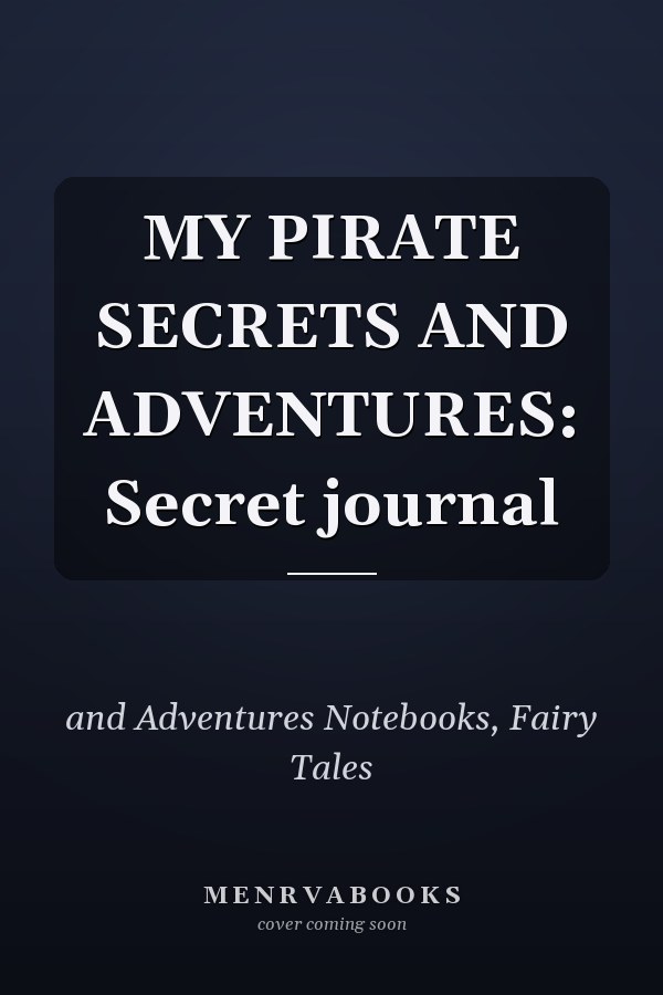 MY PIRATE SECRETS AND ADVENTURES: Secret journal