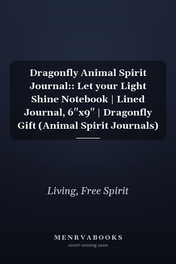 Dragonfly Animal Spirit Journal:: Let your Light Shine Notebook | Lined Journal, 6"x9" | Dragonfly Gift (Animal Spirit Journals)