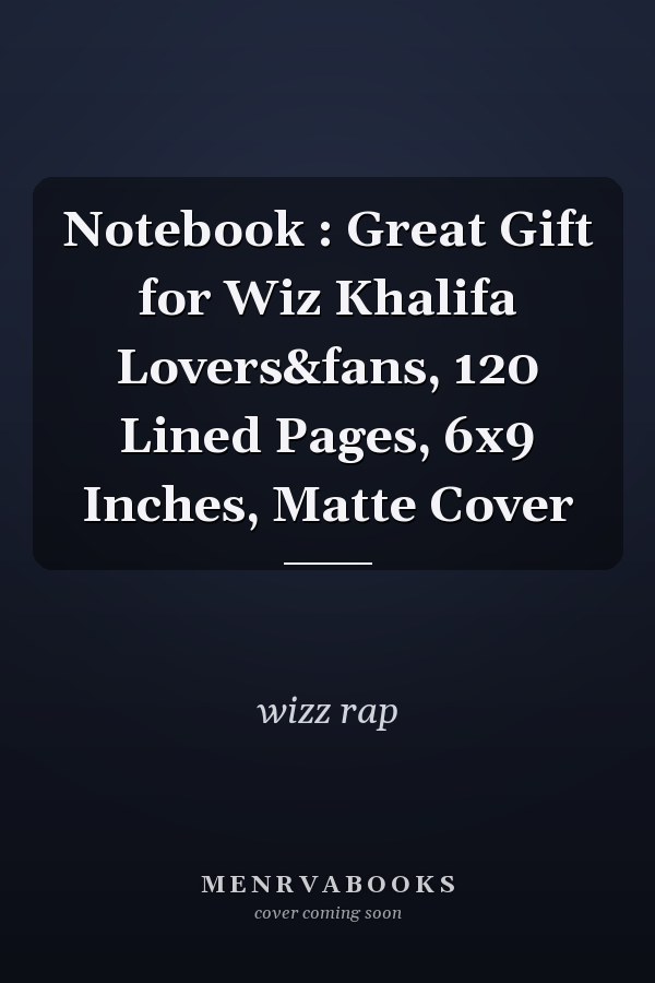 Notebook : Great Gift for Wiz Khalifa Lovers&fans, 120 Lined Pages, 6x9 Inches, Matte Cover