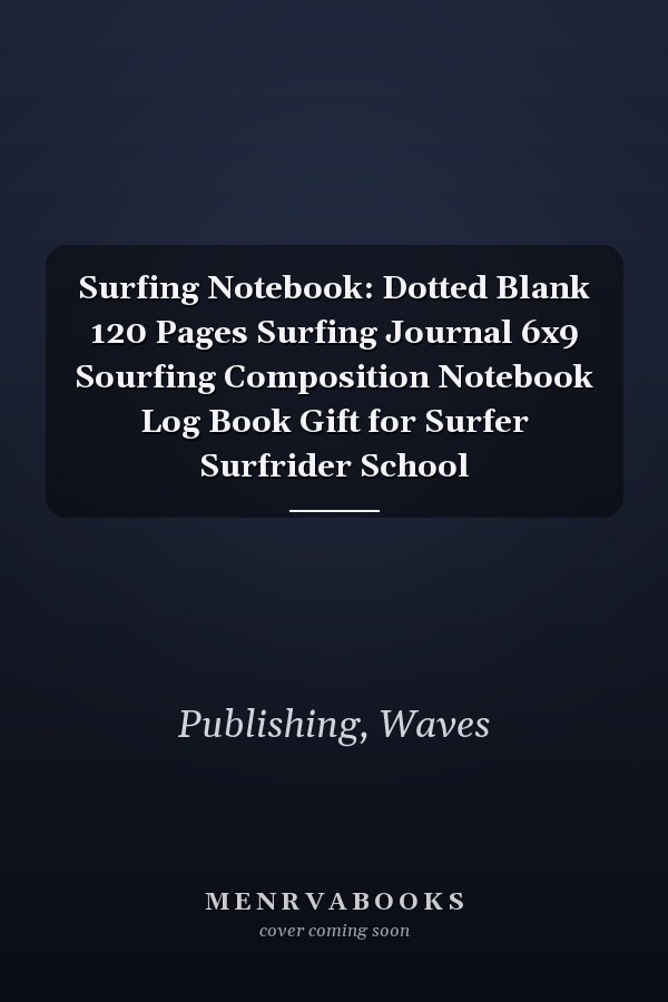 Surfing Notebook: Dotted Blank 120 Pages Surfing Journal 6x9 Sourfing Composition Notebook Log Book Gift for Surfer Surfrider School