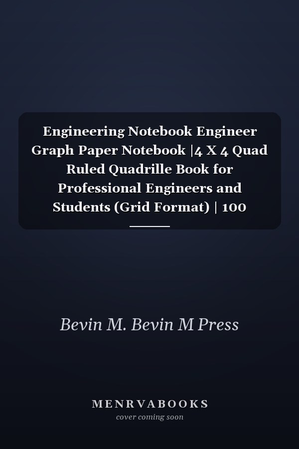 Engineering Notebook Engineer Graph Paper Notebook |4 X 4 Quad Ruled Quadrille Book for Professional Engineers and Students (Grid Format) | 100 Numbered Pages, Large 8. 25 X 11 Inches - Black Hardcover