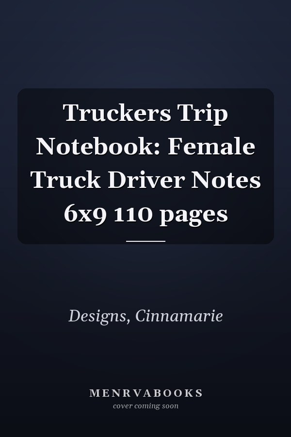 Truckers Trip Notebook: Female Truck Driver Notes 6x9 110 pages