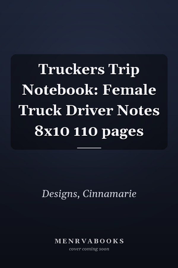 Truckers Trip Notebook: Female Truck Driver Notes 8x10 110 pages