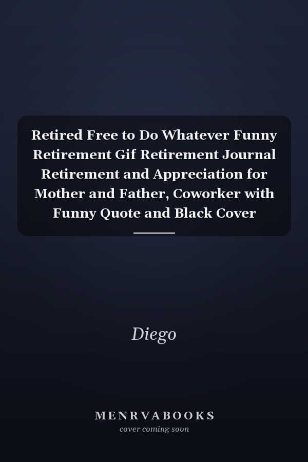 Retired Free to Do Whatever Funny Retirement Gif Retirement Journal Retirement and Appreciation for Mother and Father, Coworker with Funny Quote and Black Cover