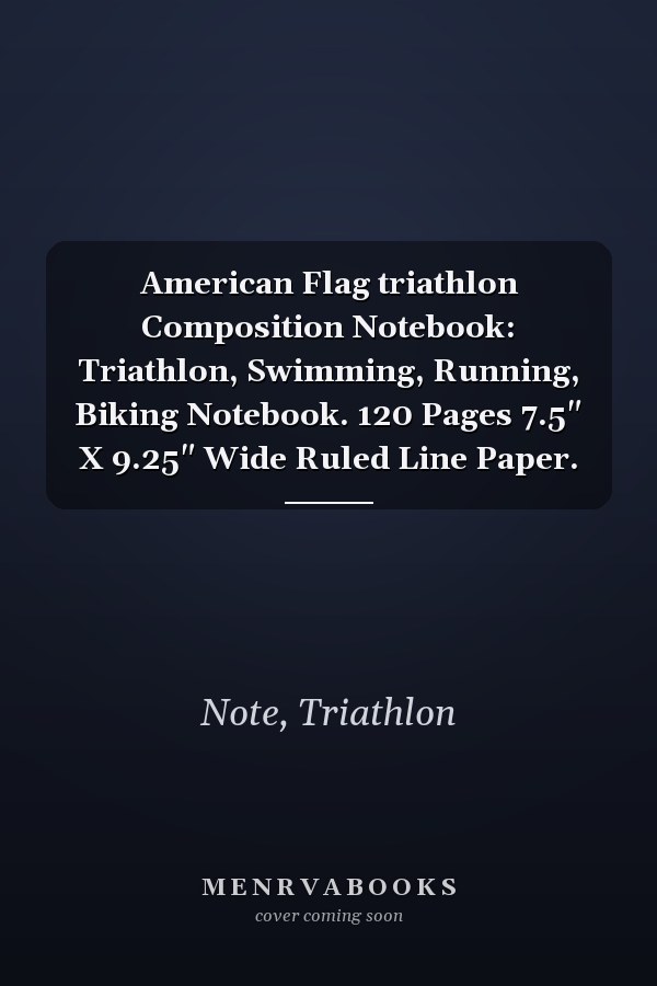 American Flag triathlon Composition Notebook: Triathlon, Swimming, Running, Biking Notebook. 120 Pages 7.5" X 9.25" Wide Ruled Line Paper.