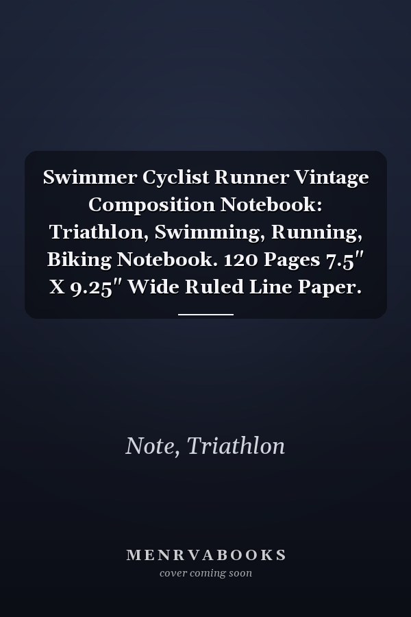 Swimmer Cyclist Runner Vintage Composition Notebook: Triathlon, Swimming, Running, Biking Notebook. 120 Pages 7.5" X 9.25" Wide Ruled Line Paper.