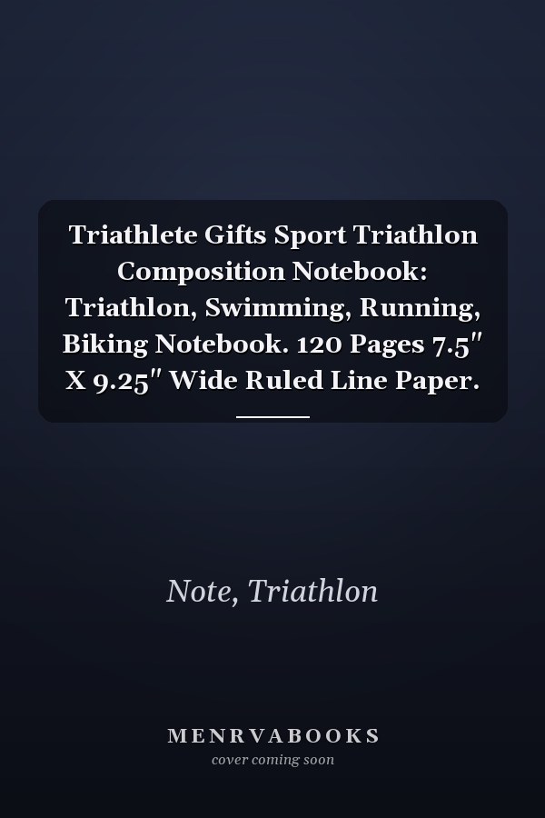 Triathlete Gifts Sport Triathlon Composition Notebook: Triathlon, Swimming, Running, Biking Notebook. 120 Pages 7.5" X 9.25" Wide Ruled Line Paper.