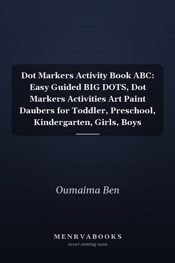 Dot Markers Activity Book ABC: Easy Guided BIG DOTS, Dot Markers Activities Art Paint Daubers for Toddler, Preschool, Kindergarten, Girls, Boys
