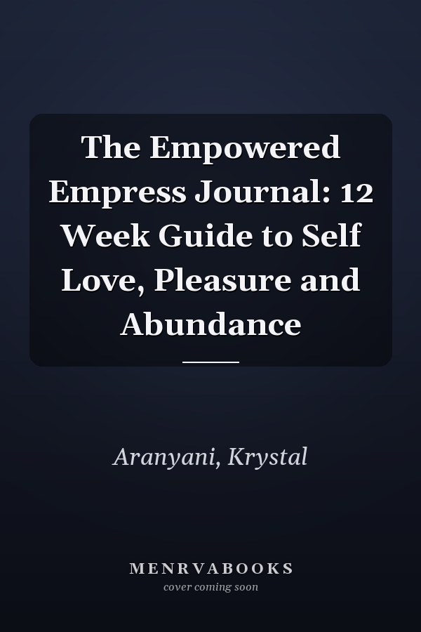 The Empowered Empress Journal: 12 Week Guide to Self Love, Pleasure and Abundance