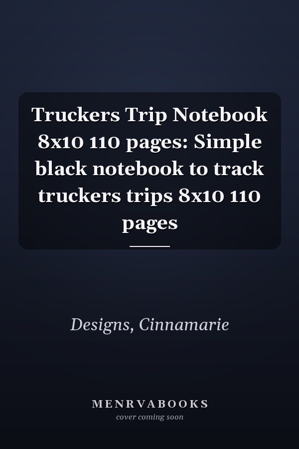 Truckers Trip Notebook 8x10 110 pages: Simple black notebook to track truckers trips 8x10 110 pages