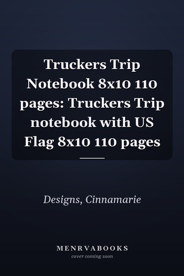 Truckers Trip Notebook 8x10 110 pages: Truckers Trip notebook with US Flag 8x10 110 pages