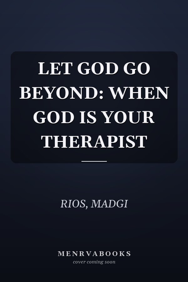 LET GOD GO BEYOND: WHEN GOD IS YOUR THERAPIST