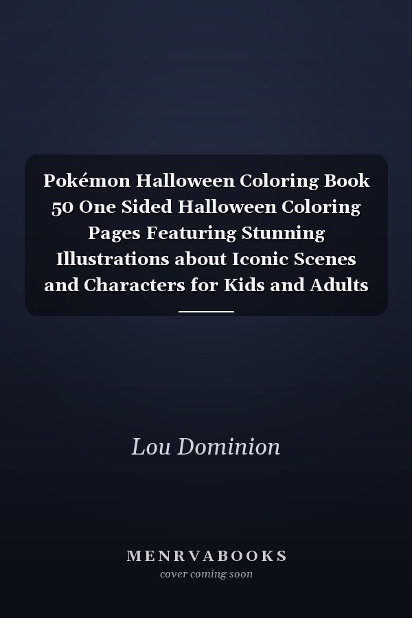 Pokémon Halloween Coloring Book 50 One Sided Halloween Coloring Pages Featuring Stunning Illustrations about Iconic Scenes and Characters for Kids and Adults to Encourage Creativity