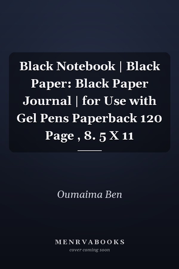 Black Notebook | Black Paper: Black Paper Journal | for Use with Gel Pens Paperback 120 Page , 8. 5 X 11