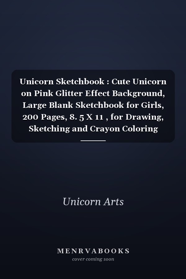 Unicorn Sketchbook : Cute Unicorn on Pink Glitter Effect Background, Large Blank Sketchbook for Girls, 200 Pages, 8. 5 X 11 , for Drawing, Sketching and Crayon Coloring (Kids Drawing Books)