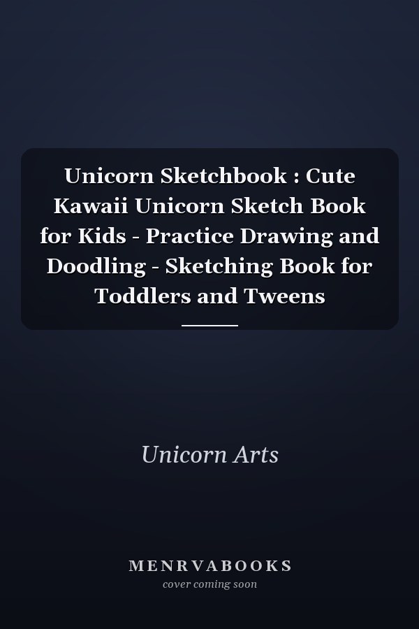 Unicorn Sketchbook : Cute Kawaii Unicorn Sketch Book for Kids - Practice Drawing and Doodling - Sketching Book for Toddlers and Tweens