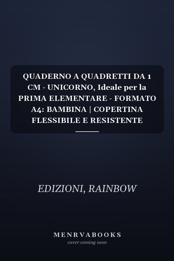 QUADERNO A QUADRETTI DA 1 CM - UNICORNO, Ideale per la PRIMA ELEMENTARE - FORMATO A4: BAMBINA | COPERTINA FLESSIBILE E RESISTENTE (Italian Edition)