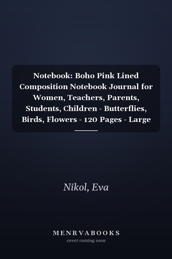 Notebook: Boho Pink Lined Composition Notebook Journal for Women, Teachers, Parents, Students, Children - Butterflies, Birds, Flowers - 120 Pages - Large 8.5 x 11