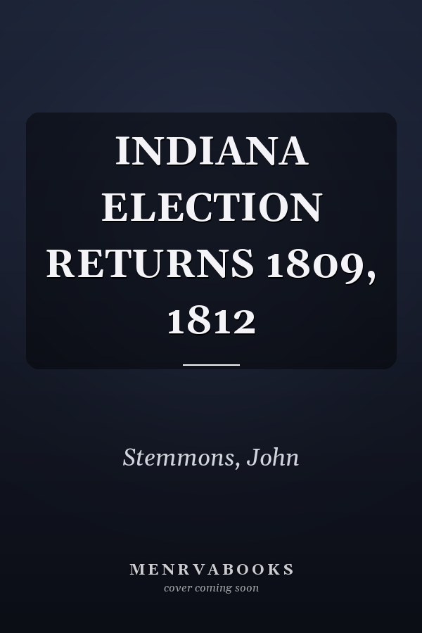 INDIANA ELECTION RETURNS 1809, 1812