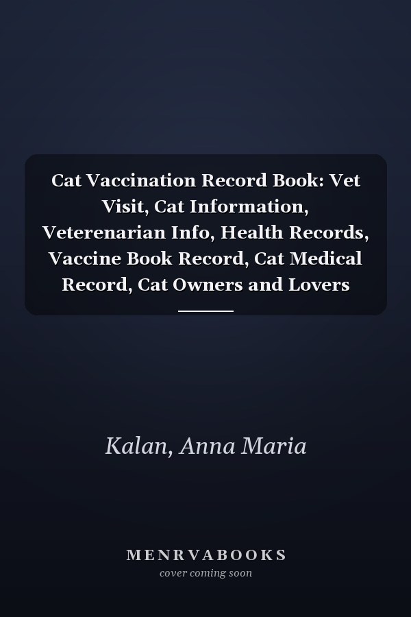 Cat Vaccination Record Book: Vet Visit, Cat Information, Veterenarian Info, Health Records, Vaccine Book Record, Cat Medical Record, Cat Owners and Lovers